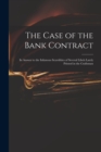 Image for The Case of the Bank Contract : in Answer to the Infamous Scurrilities of Several Libels Lately Printed in the Craftsman