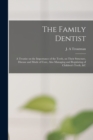 Image for The Family Dentist [microform] : a Treatise on the Importance of the Teeth, on Their Structure, Disease and Mode of Cure, Also Managing and Regulating of Children&#39;s Teeth, &amp;c
