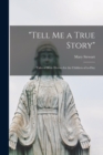 Image for &quot;Tell Me a True Story&quot; [microform]