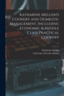 Image for Katharine Mellish&#39;s Cookery and Domestic Management, Including Economic &amp; Middle Class Practical Cookery; v.1