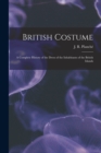 Image for British Costume : a Complete History of the Dress of the Inhabitants of the British Islands