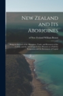 Image for New Zealand and Its Aborigines : Being an Account of the Aborigines, Trade, and Resources of the Colony, and the Advantages It Now Presents as a Field for Emigration and the Investment of Capital