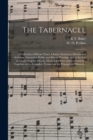 Image for The Tabernacle : a Collection of Hymn Tunes, Chants, Sentences, Motetts and Anthems, Adapted to Public and Private Worship, and to the Use of Choirs, Singing Schools, Musical Societies and Conventions