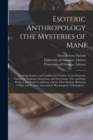 Image for Esoteric Anthropology (the Mysteries of Man) [electronic Resource] : a Comprehensive and Confidential Treatise on the Structure, Functions, Passional Attractions, and Perversions, True and False Physi