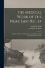 Image for The Medical Work of the Near East Relief; A Review of Its Accomplishments in Asia Minor and the Caucasus During 1919-20.