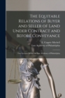 Image for The Equitable Relations of Buyer and Seller of Land Under Contract and Before Conveyance : Two Lectures Before the Law Academy of Philadelphia