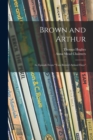 Image for Brown and Arthur : an Episode From &quot;Tom Brown&#39;s School Days&quot;