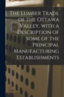 Image for The Lumber Trade of the Ottawa Valley, With a Description of Some of the Principal Manufacturing Establishments
