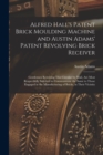 Image for Alfred Hall&#39;s Patent Brick Moulding Machine and Austin Adams&#39; Patent Revolving Brick Receiver [microform]