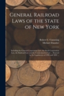 Image for General Railroad Laws of the State of New York : Including the General Corporation Law, the Stock Corporation Law, the Railroad Law and the Condemnation Law ... Enacted by the Legislatures of 1890 and