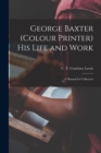 Image for George Baxter (colour Printer) His Life and Work