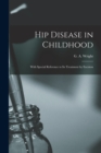 Image for Hip Disease in Childhood : With Special Reference to Its Treatment by Excision