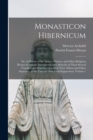 Image for Monasticon Hibernicum : or, A History of the Abbeys, Priories, and Other Religious Houses in Ireland; Interspersed With Memoirs of Their Several Founders and Benefactors, and of Their Abbots and Other