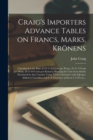 Image for Craig&#39;s Importers Advance Tables on Francs, Marks, Kroenens [microform]