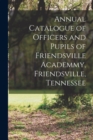 Image for Annual Catalogue of Officers and Pupils of Friendsville Academmy, Friendsville, Tennessee