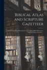 Image for Biblical Atlas and Scripture Gazetteer : With Geographical Descriptions and Copious Bible References; Maps by Henry Courtier. --