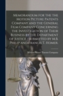 Image for Memorandum for the the Motion Picture Patents Company and the General Film Company Concerning the Investigation of Their Business by the Department of Justice / Submitted by M.B. Philip and Francis T.