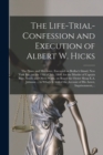 Image for The Life-trial-confession and Execution of Albert W. Hicks
