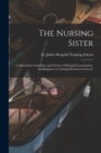 Image for The Nursing Sister; a Manual for Candidates and Novices of Hospital Communities, and Beginners in Training Schools in General.