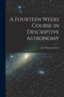Image for A Fourteen Weeks Course in Descriptive Astronomy