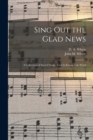 Image for Sing out the Glad News [microform] : a Collection of Sacred Songs, Used in Evangelistic Work