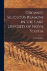 Image for Organic Siliceous Remains in the Lake Deposits of Nova Scotia [microform]