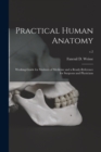 Image for Practical Human Anatomy : Working-guide for Students of Medicine and a Ready-reference for Surgeons and Physicians; c.2