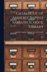 Image for Catalogue of Amherst Baptist Sabbath School Library [microform] : 1888