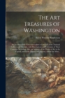 Image for The Art Treasures of Washington; an Account of the Corcoran Gallery of Art and of the National Gallery and Museum, With Descriptions and Criticisms of Their Contents; Including, Also, an Account of th