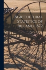 Image for Agricultural Statistics of Ireland, 1872