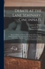 Image for Debate at the Lane Seminary, Cincinnati. : Speech of James A. Thome, of Kentucky, Delivered at the Annual Meeting of the American Anti-slavery Society, May 6, 1834. Letter of the Rev. Dr. Samuel H. Co