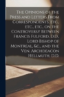 Image for The Opinions of the Press and Letters From Correspondents, Etc., Etc., Etc., on the Controversy Between Francis Fulford, D.D., Lord Bishop of Montreal, &amp;c., and the Ven. Archdeacon Hellmuth, D.D. [mic