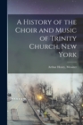 Image for A History of the Choir and Music of Trinity Church, New York