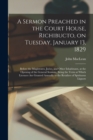 Image for A Sermon Preached in the Court House, Richibucto, on Tuesday, January 13, 1829 [microform] : Before the Magistrates, Juries, and Other Inhabitants, at the Opening of the General Sessions, Being the Te