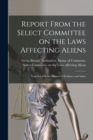 Image for Report From the Select Committee on the Laws Affecting Aliens : Together With the Minutes of Evidence and Index