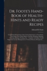 Image for Dr. Foote&#39;s Hand-book of Health-hints and Ready Recipes