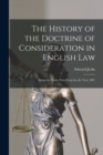 Image for The History of the Doctrine of Consideration in English Law : Being the Yorke Prize Essay for the Year 1891