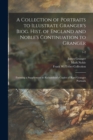 Image for A Collection of Portraits to Illustrate Granger&#39;s Biog. Hist. of England and Noble&#39;s Continuation to Granger : Forming a Supplement to Richardson&#39;s Copies of Rare Granger Portraits; 1-2