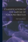 Image for Classification of the Larvae of Ground Beetles