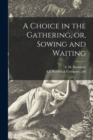 Image for A Choice in the Gathering, or, Sowing and Waiting