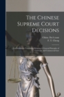 Image for The Chinese Supreme Court Decisions : First Instalment Translation Relating to General Principles of Civil Law and Commercial Law