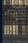 Image for Christian Instruction in the Public Schools of Ontario [microform]