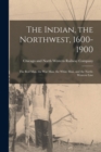 Image for The Indian, the Northwest, 1600-1900; the Red Man, the War Man, the White Man, and the North-Western Line