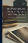 Image for Begin Right, or, Facts in Figures for the People [microform] : to the Rate-payers and Other Citizens of Toronto