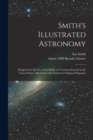 Image for Smith&#39;s Illustrated Astronomy : Designed for the Use of the Public or Common Schools in the United States; Illustrated With Numerous Original Diagrams