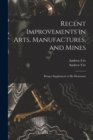 Image for Recent Improvements in Arts, Manufactures, and Mines