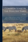 Image for Common Sense in the Poultry Yard : A Story of Failures and Successes. Including a Full Account of 1000 Hens and What They Did, With a Complete Description of the Houses, Coops, Fences, Runs, Methods o