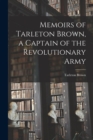Image for Memoirs of Tarleton Brown, a Captain of the Revolutionary Army