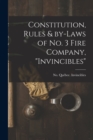 Image for Constitution, Rules &amp; By-laws of No. 3 Fire Company, &quot;Invincibles&quot; [microform]