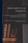Image for New Aspects of Diabetes : Pathology and Treatment: Lectures Delivered at the New York Post-Graduate Medical School